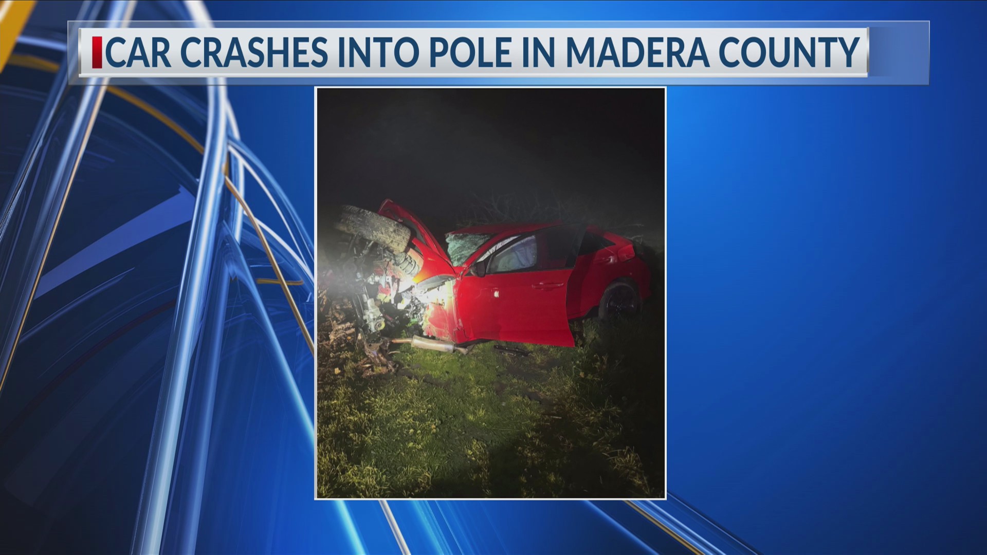 Driver nearly dies after ‘violently’ crashing into pole in Madera ...