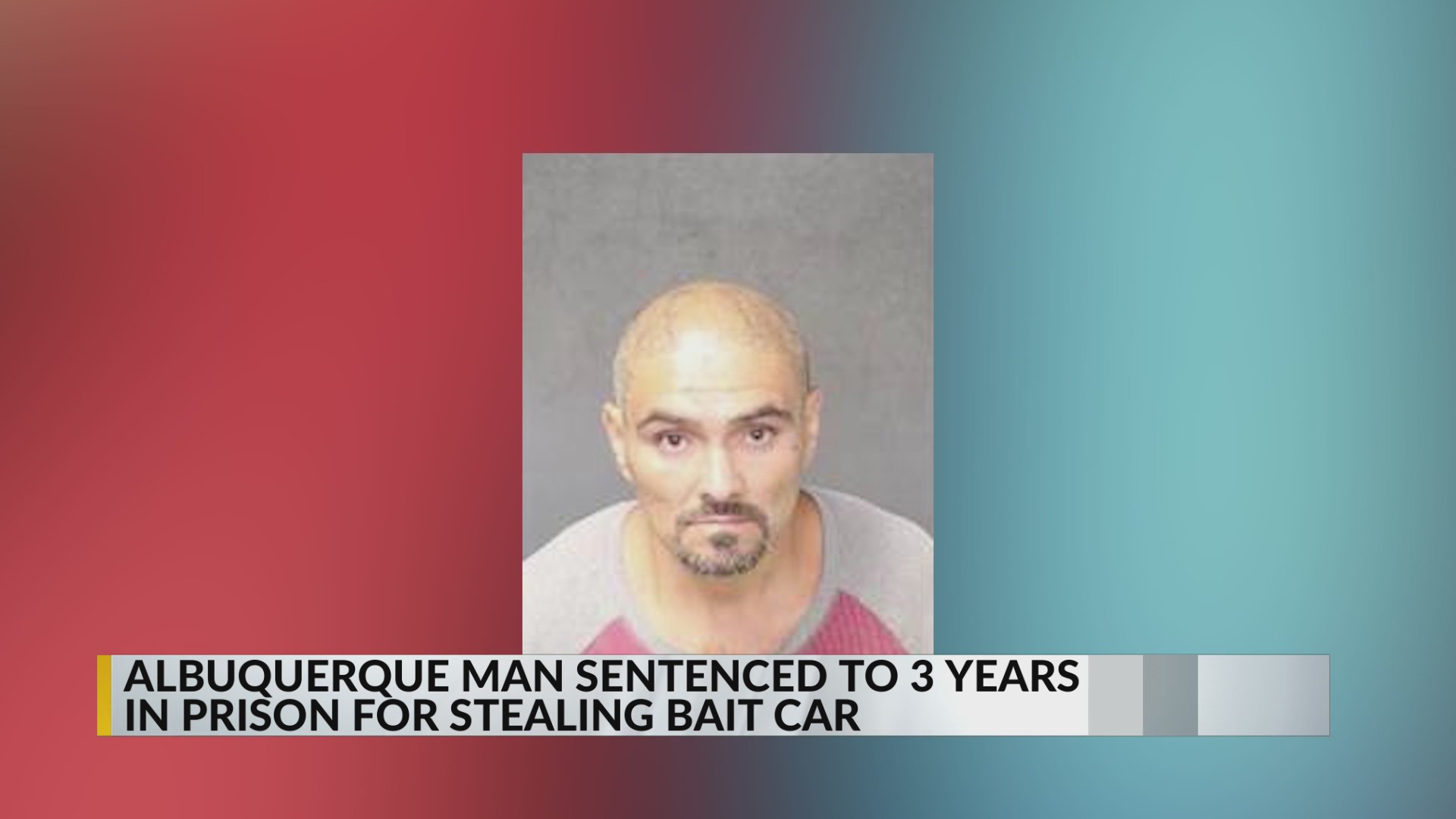 Albuquerque man sentenced for stealing bait car – KRQE NEWS 13 ...