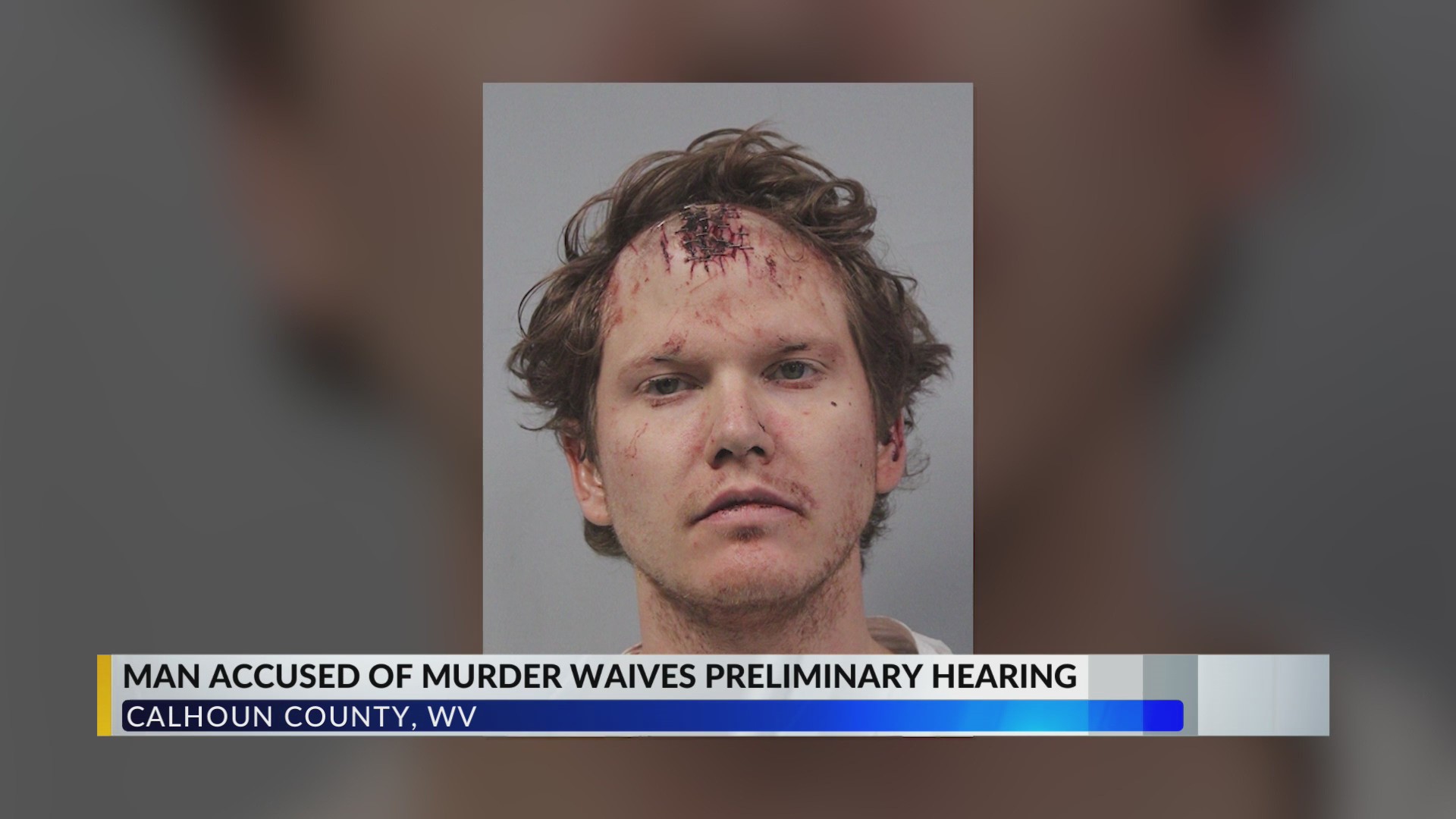Man charged in Calhoun County murder waives preliminary hearing – WOWK ...